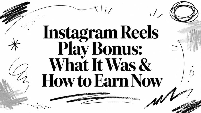 Instagram Reels Play Bonus: What It Was & How to Earn Now