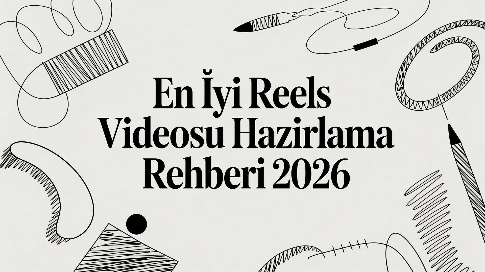 En İyi reels videosu hazirlama Rehberi 2026