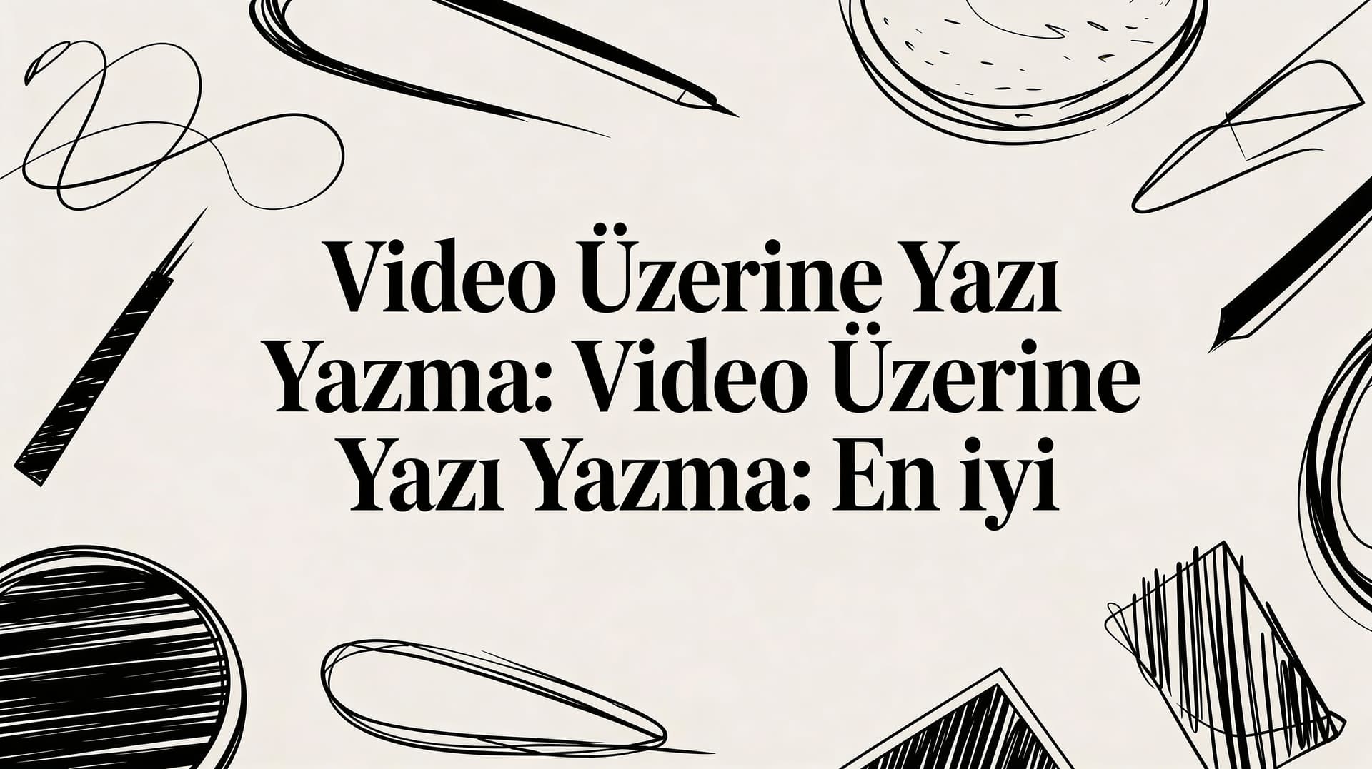 Video üzerine yazi yazma: Video üzerine yazı yazma: En iyi